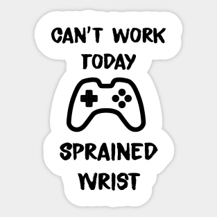 Cant work today. Sprained wrist Sticker
